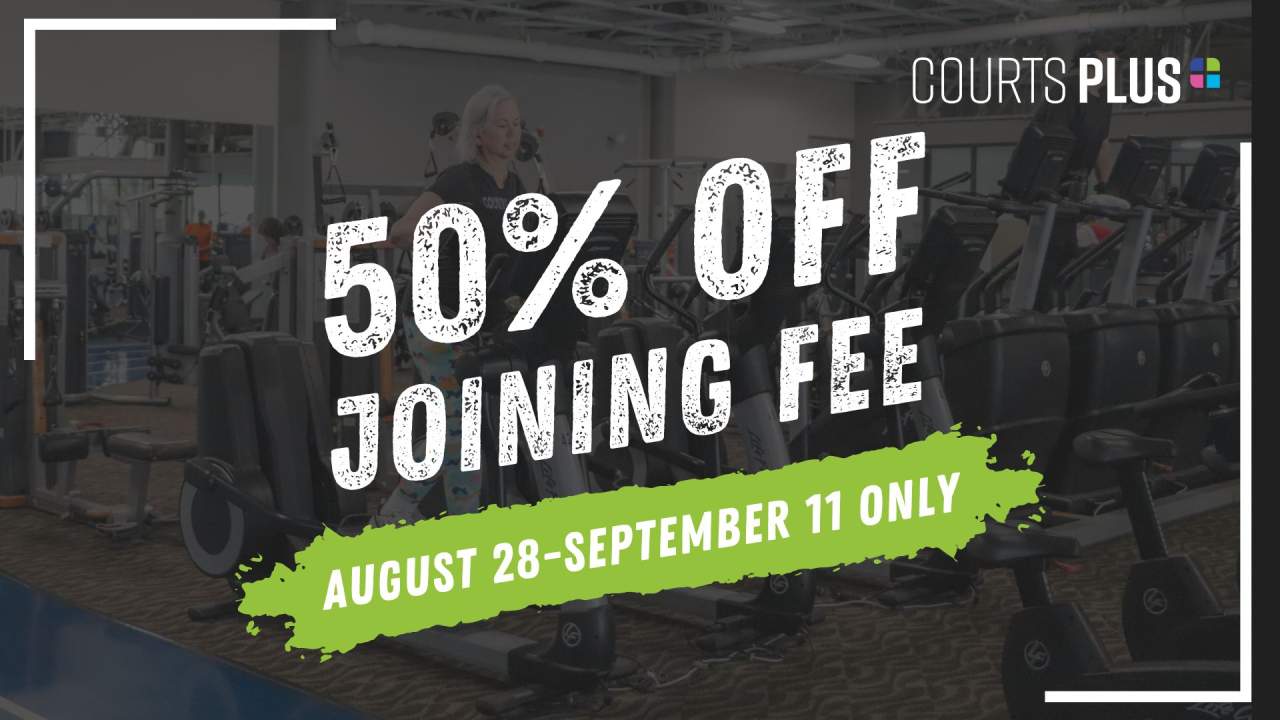 Courts Plus Fall Savings - For 2 weeks only, 50% off your Joining Fee