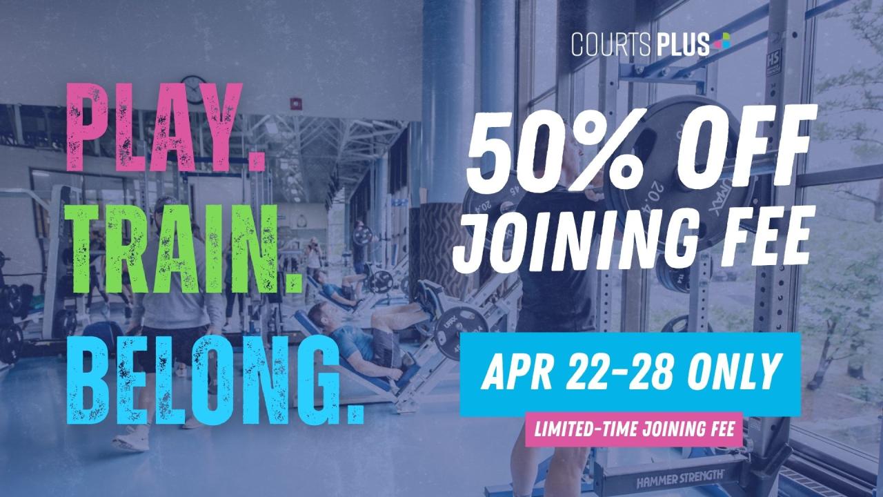 Half off your joining fee at Courts Plus - April 22-28