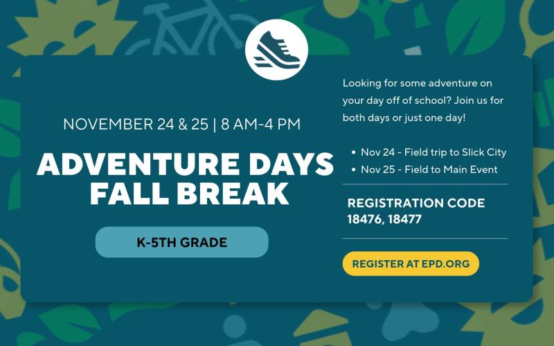 Elmhurst Park District promotion graphic for Adventure Days Fall Break. November 24 & 25 8am-4pm. Graphic includes a summary of the events, age restrictions and to register at epd.org.
