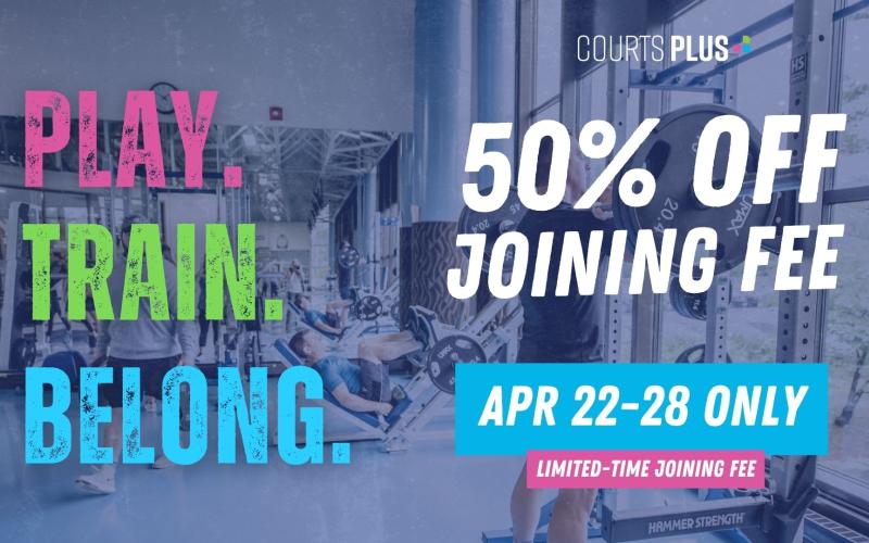 Half off your joining fee at Courts Plus - April 22-28