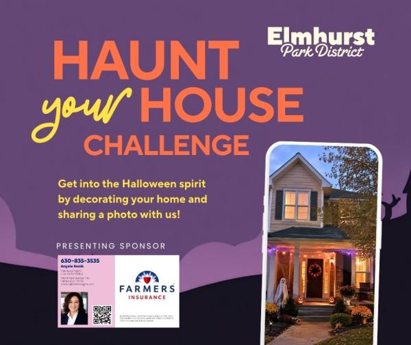 Elmhurst Park District ad for Haunt your House Challenge with summary of decorating your home and sharing a photo. Purple background with graphic of cellphone screen displaying a house decorated with Halloween decor. Presenting sponsor Farmers Insurance Angela Renik Agency. 