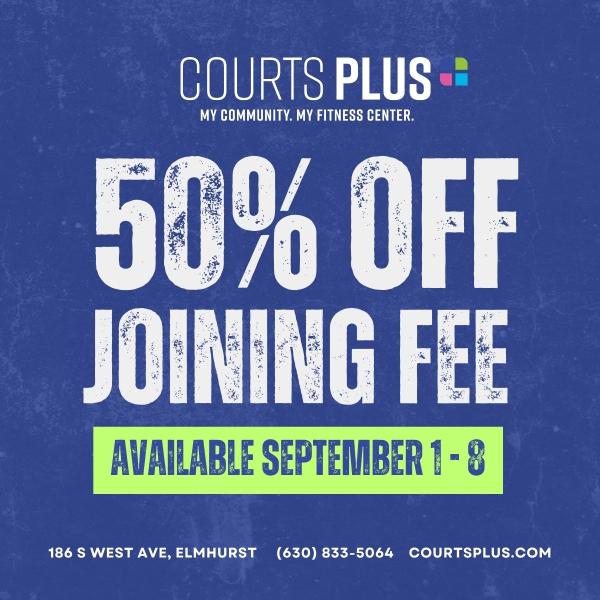 Blue ad for Courts Plus offering 50% off joining fee, with text “Available September 1–8,” plus location and contact details: 186 S West Ave, Elmhurst, (630) 833-5064, courtsplus.com.