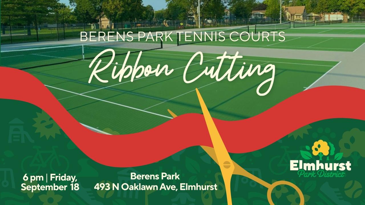 Elmhurst Park District graphic for Berens Park Tennis Court Ribbon Cutting on Friday, September 18 6pm. Location Berens Park 493 N Oaklawn Ave Elmhurst. A red ribbon graphic is cut by a pair of scissors. Background is a tennis court photo.