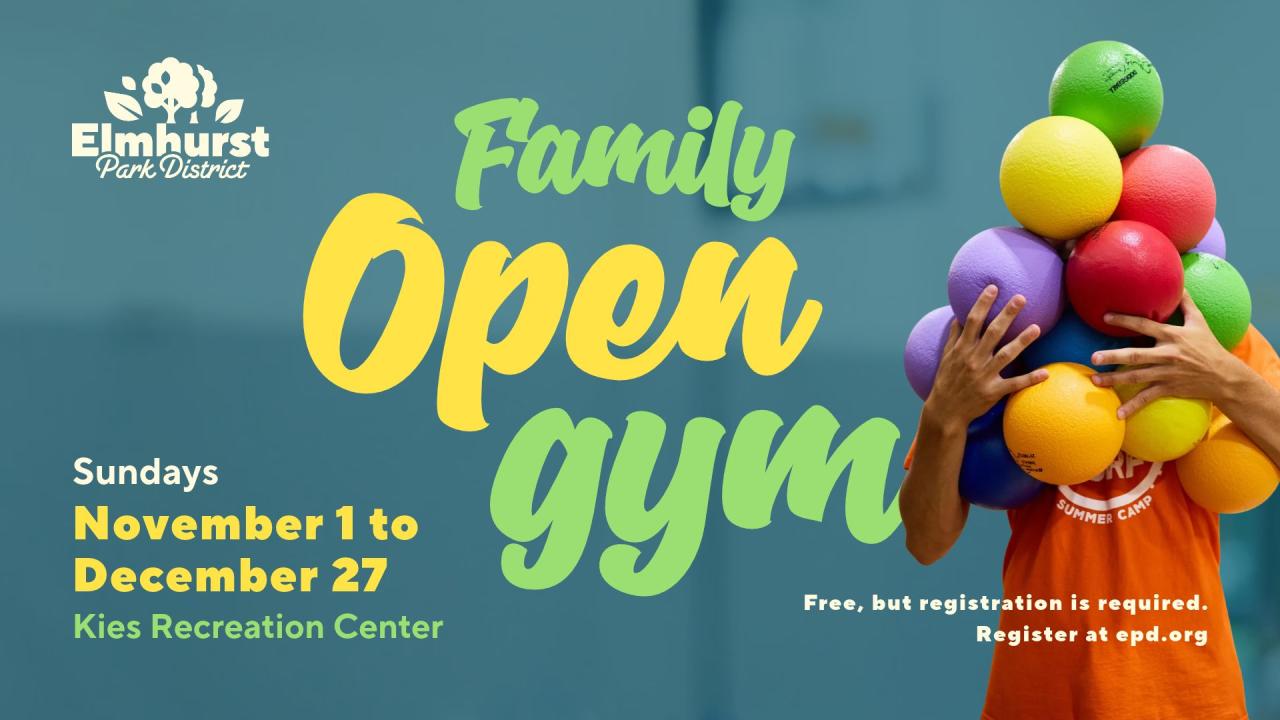 Elmhust Park District “Family Open Gym” ad in teal with dates Nov. 1–Dec. 27, Sundays, at Kies Recreation Center, showing a person with colorful foam balls covering their face and most of their body. Includes register at epd.org.