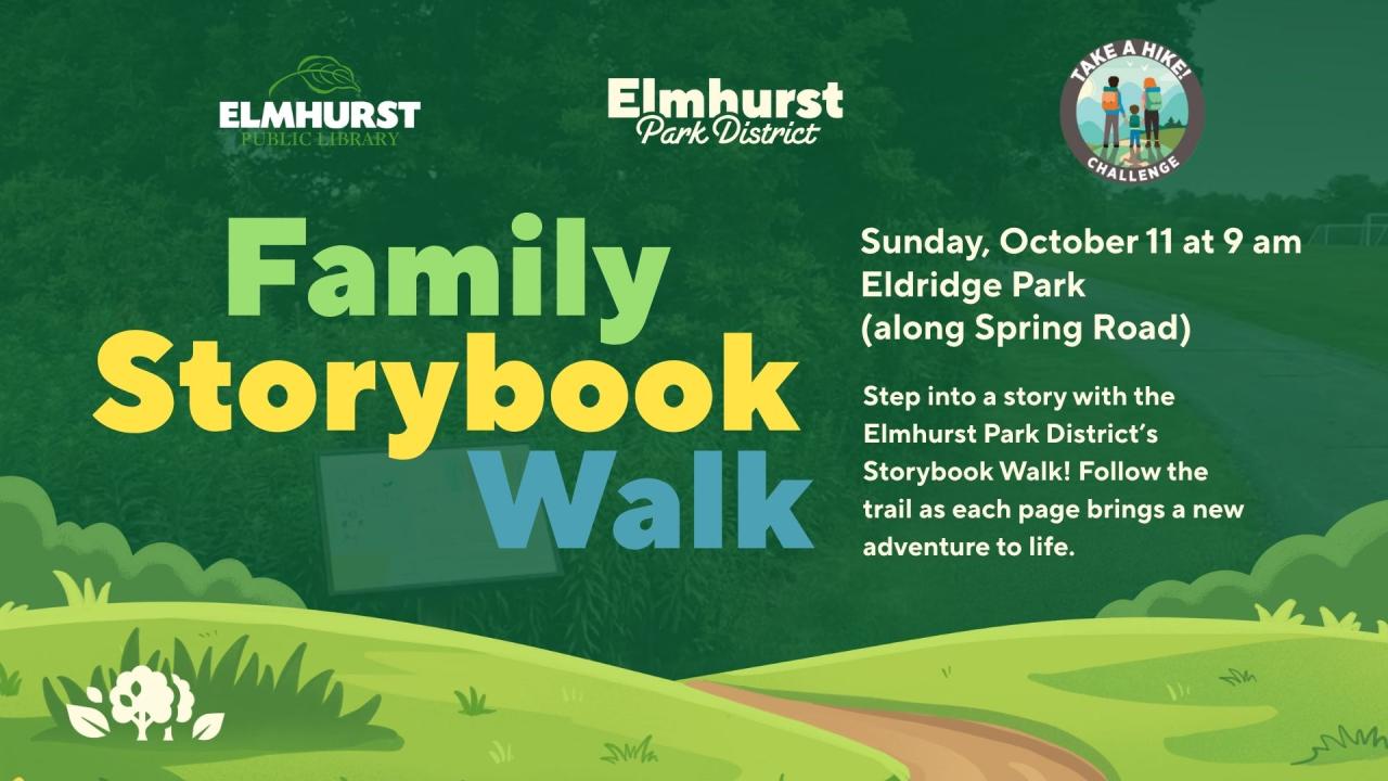 Graphic ad from Elmhurst Park District, Elmhurst Public Library and the Take a Hike Challenge for Family Storybook Walk. Date Sunday, October 11 at 9 am with a summary of the event inviting people to Eldridge Park along Spring Road to follow a story trail.